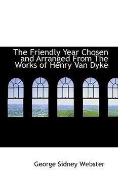 Hardcover The Friendly Year Chosen and Arranged from the Works of Henry Van Dyke Book