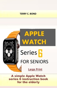 Paperback Apple Watch Series 6 for Seniors: A simple Apple Watch series 6 instruction book for the elderly [Large Print] Book