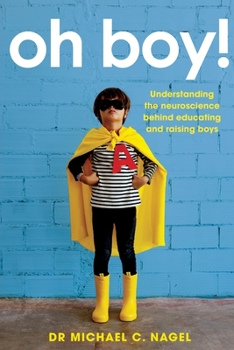 Paperback Oh Boy!: Understanding the Neuroscience Behind Educating and Raising Boys Book