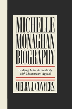 MICHELLE MONAGHAN BIOGRAPHY: Bridging Indie Authenticity with Mainstream Appeal