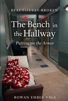 The Bench in the Hallway: Putting on the Armor (Beautifully Broken)