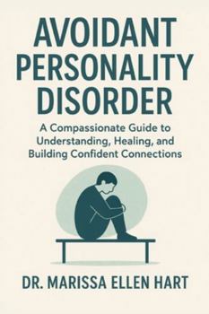 Paperback Avoidant Personality Disorder: A Compassionate Guide to Understanding, Healing, and Building Confident Connections Book