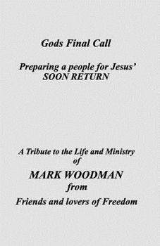 God's Final Call: A Tribute to Mark Woodman from friends and lovers of freedom