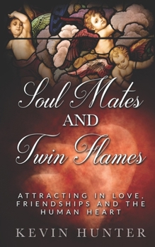 Paperback Soul Mates and Twin Flames: Attracting in Love, Friendships and the Human Heart Book