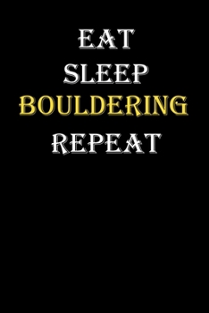 Eat,  Sleep,  Bouldering , Repeat Journal: White Lined Notebook / Journal/ Dairy/ planner funny gift for every hobby meme lover, 120 Pages, 6x9, Soft Cover, Matte Finish