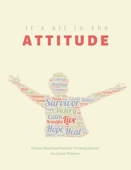 Paperback It's All in the Attitude: A Vision Board and Positive-Thinking Journal for Cancer Patients Book