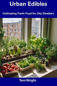 Paperback Urban Edibles: Cultivating Fresh Food for City Dwellers Book