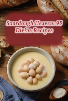 Paperback Sourdough Heaven: 95 Divine Recipes Book