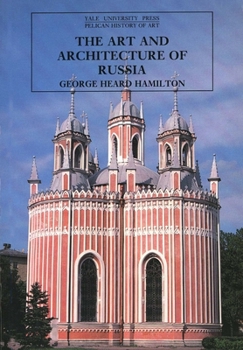 The Art and Architecture of Russia (The Yale University Press Pelican Histor) - Book  of the Yale University Press Pelican History of Art Series
