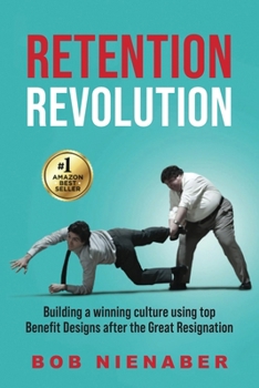 Retention Revolution: Building a winning culture using top Benefit Designs after the Great Resignation