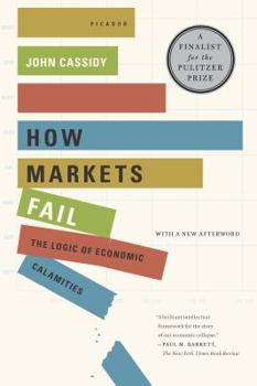 Paperback How Markets Fail: The Logic of Economic Calamities Book