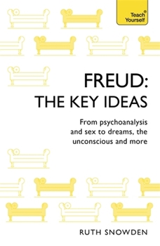 Paperback Freud - The Key Ideas: Teach Yourself: An Introduction to Freud's Pioneering Work on Psychoanalysis, Sex, Dreams and the Unconscious Book