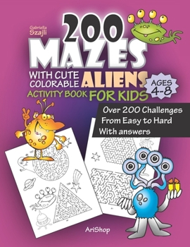 Paperback 200 Mazes With Cute Colorable Aliens Activity Book For Kids - Over 200 challenges - With answers: From Easy to Hard Book