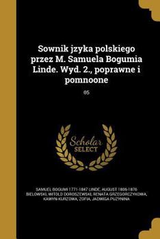 Paperback Sownik jzyka polskiego przez M. Samuela Bogumia Linde. Wyd. 2., poprawne i pomnoone; 05 [Polish] Book