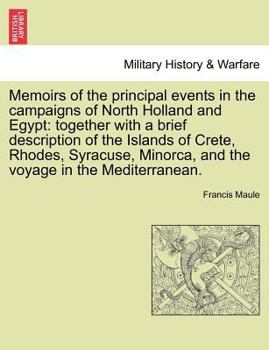 Paperback Memoirs of the Principal Events in the Campaigns of North Holland and Egypt: Together with a Brief Description of the Islands of Crete, Rhodes, Syracu Book