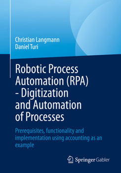 Paperback Robotic Process Automation (Rpa) - Digitization and Automation of Processes: Prerequisites, Functionality and Implementation Using Accounting as an Ex Book