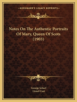 Paperback Notes On The Authentic Portraits Of Mary, Queen Of Scots (1903) Book