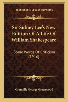 Sir Sidney Lee's New Edition of A Life of William Shakespeare; some Words of Criticism