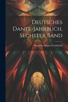 Deutsches Dante-Jahrbuch, Sechster Band - Primary Source Edition