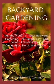 Paperback Backyard Gardening: The Essential Guide To Growing Your Backyard Flowers Book