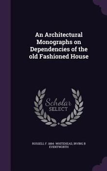 Hardcover An Architectural Monographs on Dependencies of the Old Fashioned House Book