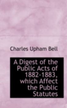 Paperback A Digest of the Public Acts of 1882-1883, Which Affect the Public Statutes Book
