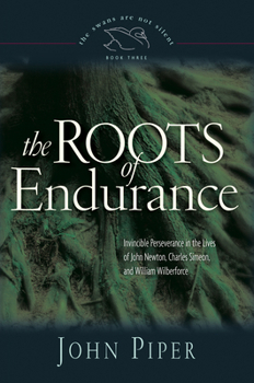 The Roots of Endurance: Invincible Perseverance in the Lives of John Newton, Charles Simeon, and William Wilberforce (Swans Are Not Silent) - Book #3 of the Swans Are Not Silent