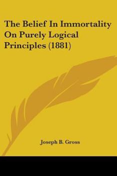 Paperback The Belief In Immortality On Purely Logical Principles (1881) Book