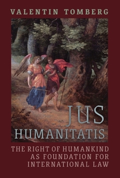 Hardcover Jus Humanitatis: The Right of Humankind as Foundation for International Law Book