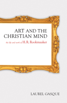 Paperback Art and the Christian Mind: The Life and Work of H. R. Rookmaaker Book