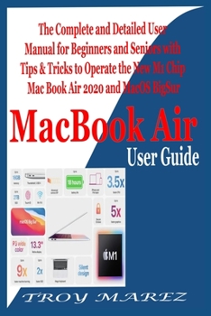 Paperback MacBook Air User Guide: The Complete and Detailed User Manual for Beginners and Seniors with Tips & Tricks to Operate the New M1 Chip MacBook Book