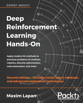 Paperback Deep Reinforcement Learning Hands-On - Second Edition: Apply modern RL methods to practical problems of chatbots, robotics, discrete optimization, web Book