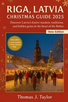 Paperback Riga, Latvia Christmas Guide 2025: Discover Latvia's festive markets, traditions, and hidden gems in the heart of the Baltics Book