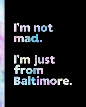 I'm not mad. I'm just from Baltimore.: An Elegant Watercolor Themed Composition Book for a Loud and Proud Native Baltimore, Maryland MD Resident and Sports Fan
