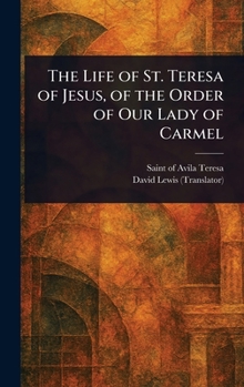 Hardcover The Life of St. Teresa of Jesus, of the Order of Our Lady of Carmel Book