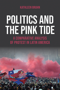 Hardcover Politics and the Pink Tide: A Comparative Analysis of Protest in Latin America Book