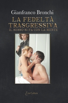 Paperback La fedeltà trasgressiva: Il sesso si fa con la mente [Italian] Book