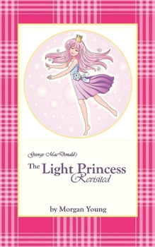 George MacDonald's The Light Princess Revisited