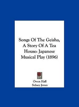 Hardcover Songs Of The Geisha, A Story Of A Tea House: Japanese Musical Play (1896) Book