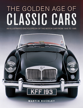 Hardcover The Golden Age of Classic Cars: An Illustrated Encyclopedia of the Motor Car from 1945 to 1985 Book