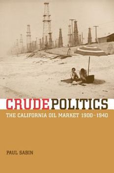 Hardcover Crude Politics: The California Oil Market, 1900-1940 Book