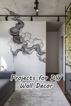 Paperback Projects for DIY Wall D?cor: Become more beautiful!: Make your house more lovely! Book