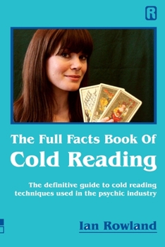 Paperback The Full Facts Book Of Cold Reading: The definitive guide to how cold reading is used in the psychic industry Book