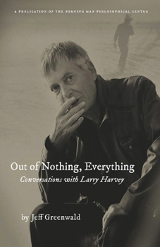 Paperback Out of Nothing, Everything: Conversations with Larry Harvey Book
