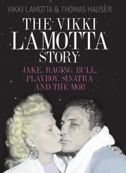 Hardcover The Vikki Lamotta Story: Jake, Raging Bull, Playboy, Sinatra and the Mob. Vikki Lamotta & Thomas Hauser Book