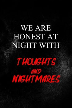 Paperback We Are Honest At Night With Thoughts And Nightmares: All Purpose 6x9 Blank Lined Notebook Journal Way Better Than A Card Trendy Unique Gift Solid Blac Book