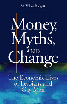 Hardcover Money, Myths, and Change: The Economic Lives of Lesbians and Gay Men Book