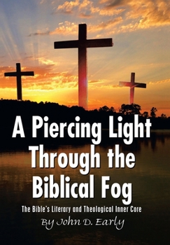 Hardcover A Piercing Light Through the Biblical Fog: The Bible's Literary and Theological Inner Core Book