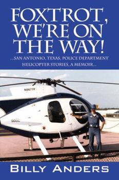 Paperback Foxtrot, We're on the Way! ... San Antonio, Texas, Police Department Helicopter Stories, a Memoir... Book