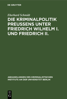 Hardcover Die Kriminalpolitik Preußens unter Friedrich Wilhelm I. und Friedrich II. [German] Book